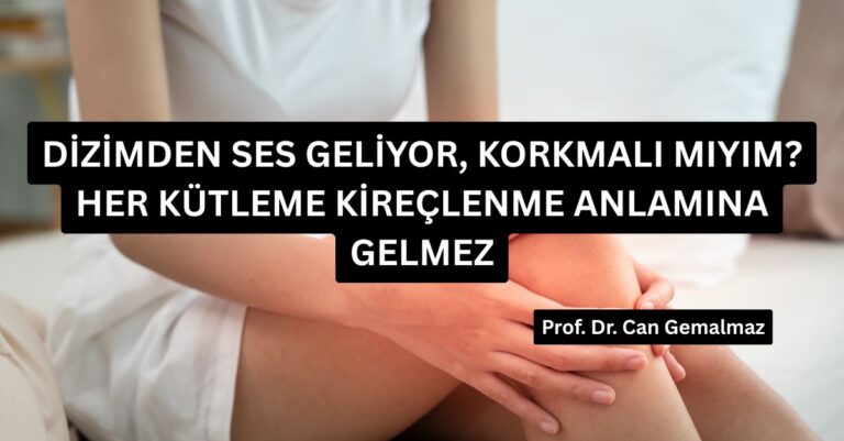 Dizimden Ses Geliyor, Korkmalı mıyım? Her Kütleme Kireçlenme Anlamına Gelmez