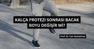 Kalça Protezi Sonrası Bacak Boyu Değİşİr mİ?