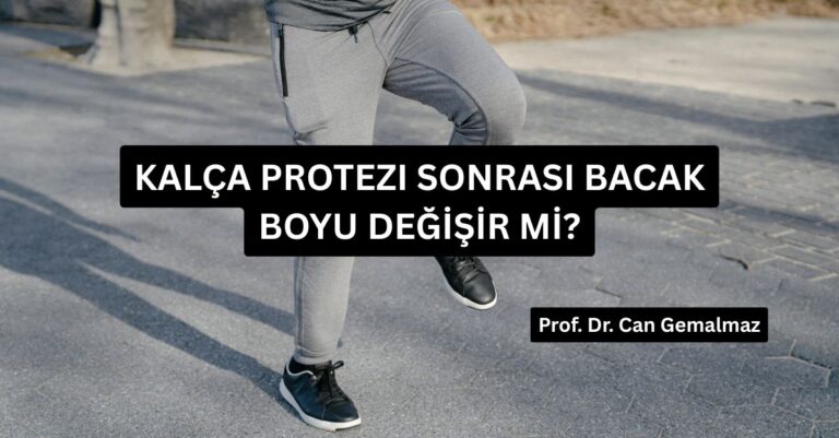 Kalça Protezi Sonrası Bacak Boyu Değİşİr mİ?