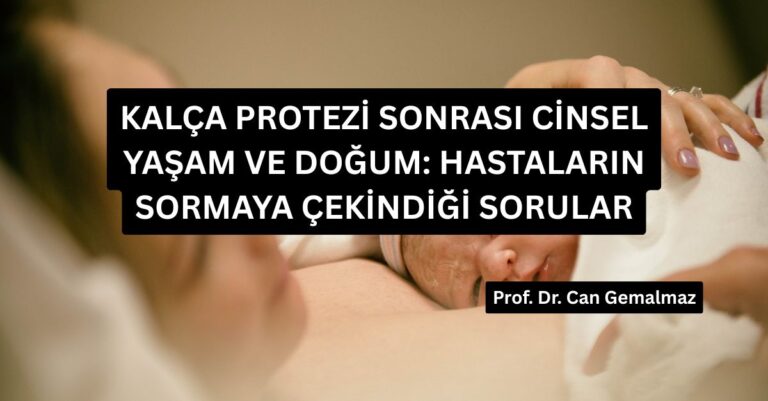 Kalça Protezi Sonrası Cinsel Yaşam ve Doğum: Hastaların Sormaya Çekindiği Sorular