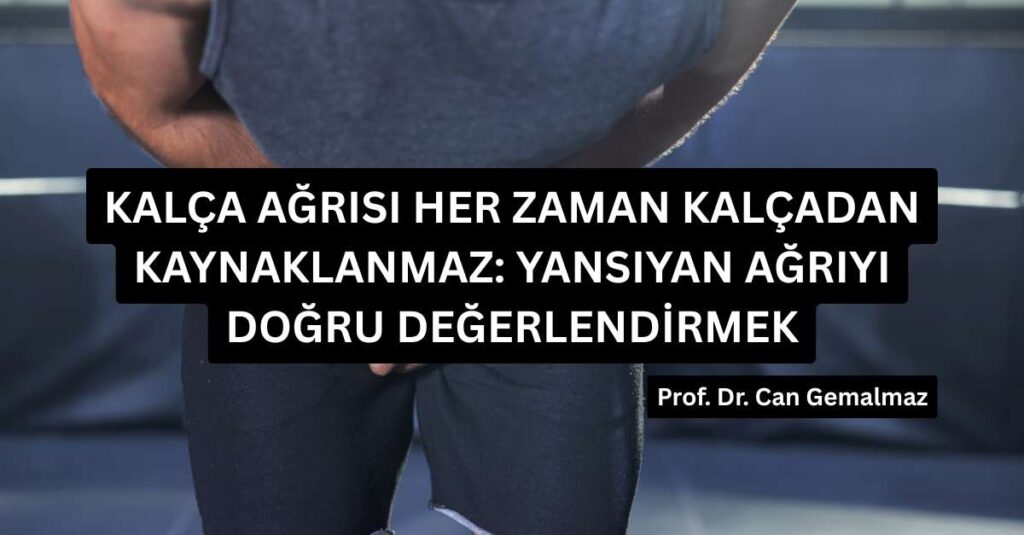 Kalça Ağrısı Her Zaman Kalçadan Kaynaklanmaz: Yansıyan Ağrıyı Doğru Değerlendirmek