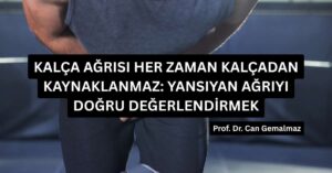 Kalça Ağrısı Her Zaman Kalçadan Kaynaklanmaz: Yansıyan Ağrıyı Doğru Değerlendirmek