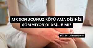 MR Sonucunuz Kötü Ama Diziniz Ağrımıyor Olabilir mi?