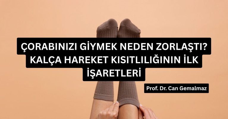 Çorabınızı Giymek Neden Zorlaştı? Kalça Hareket Kısıtlılığının İlk İşaretleri