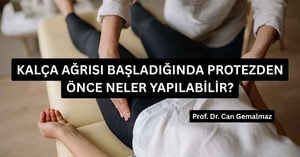 Kalça Ağrısı Başladığında Protezden Önce Neler Yapılabilir?